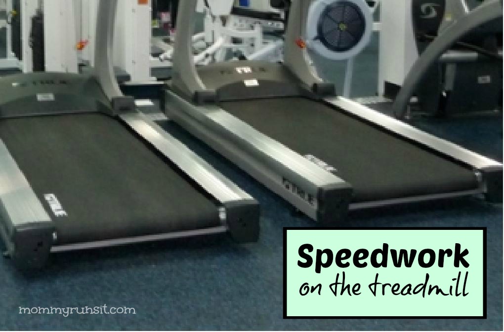 Speedwork on the Treadmill | Mommy Runs It