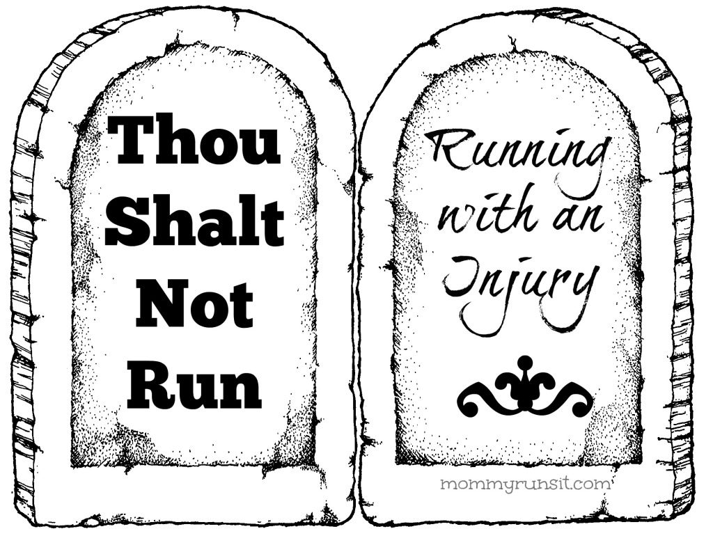 Thou Shalt Not Run | Running with an Injury | Mommy Runs It